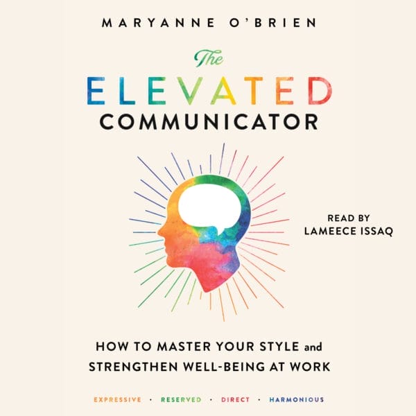 Cover of "The Elevated Communicator" by Maryanne O'Brien, read by Lameece Issaq. Features a colorful silhouette of a head with radiating lines and text about mastering communication styles at work.
