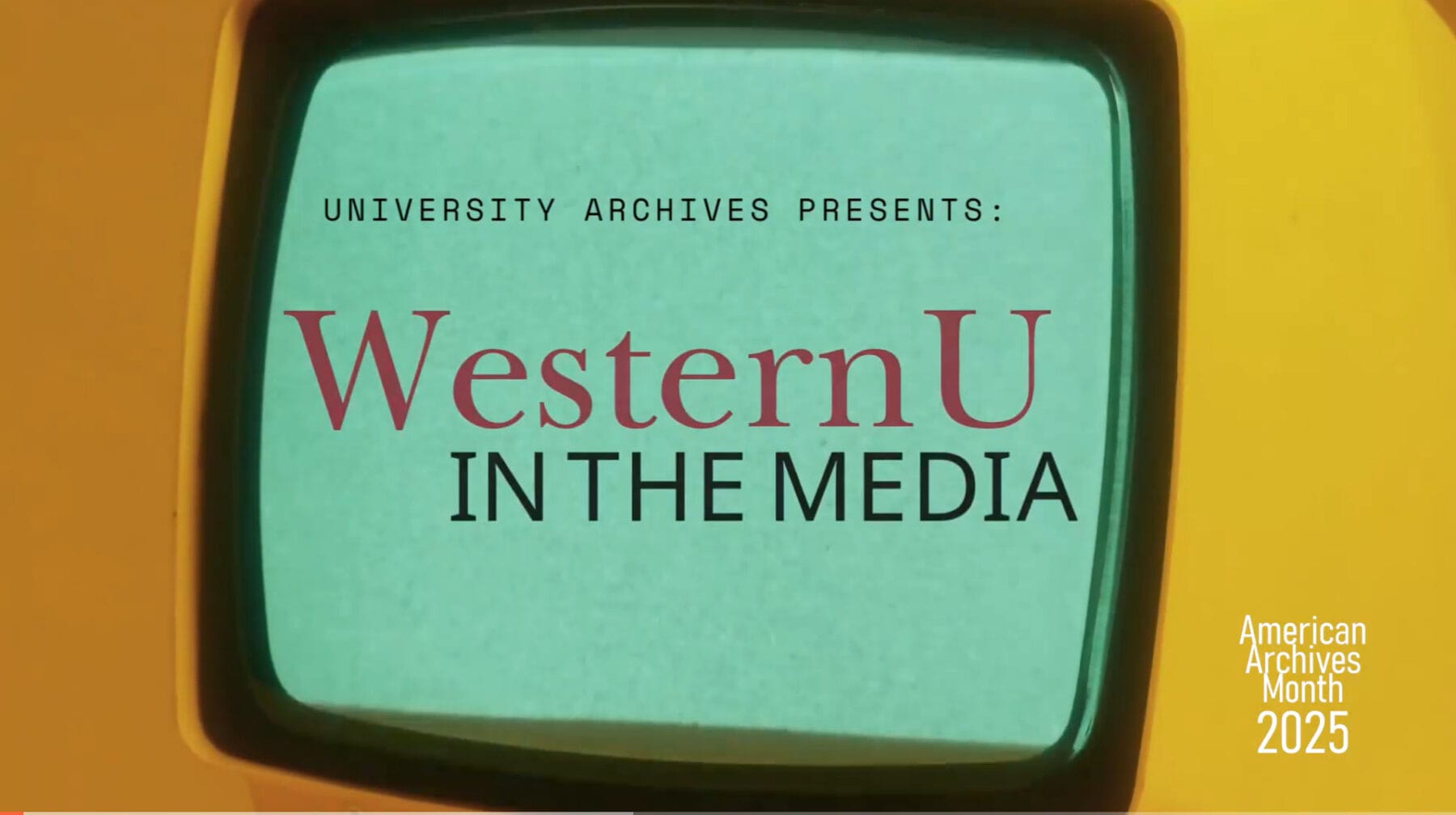 A vintage TV screen displays "University Archives Presents: WesternU in the Media." American Archives Month 2025 appears in the bottom right corner.